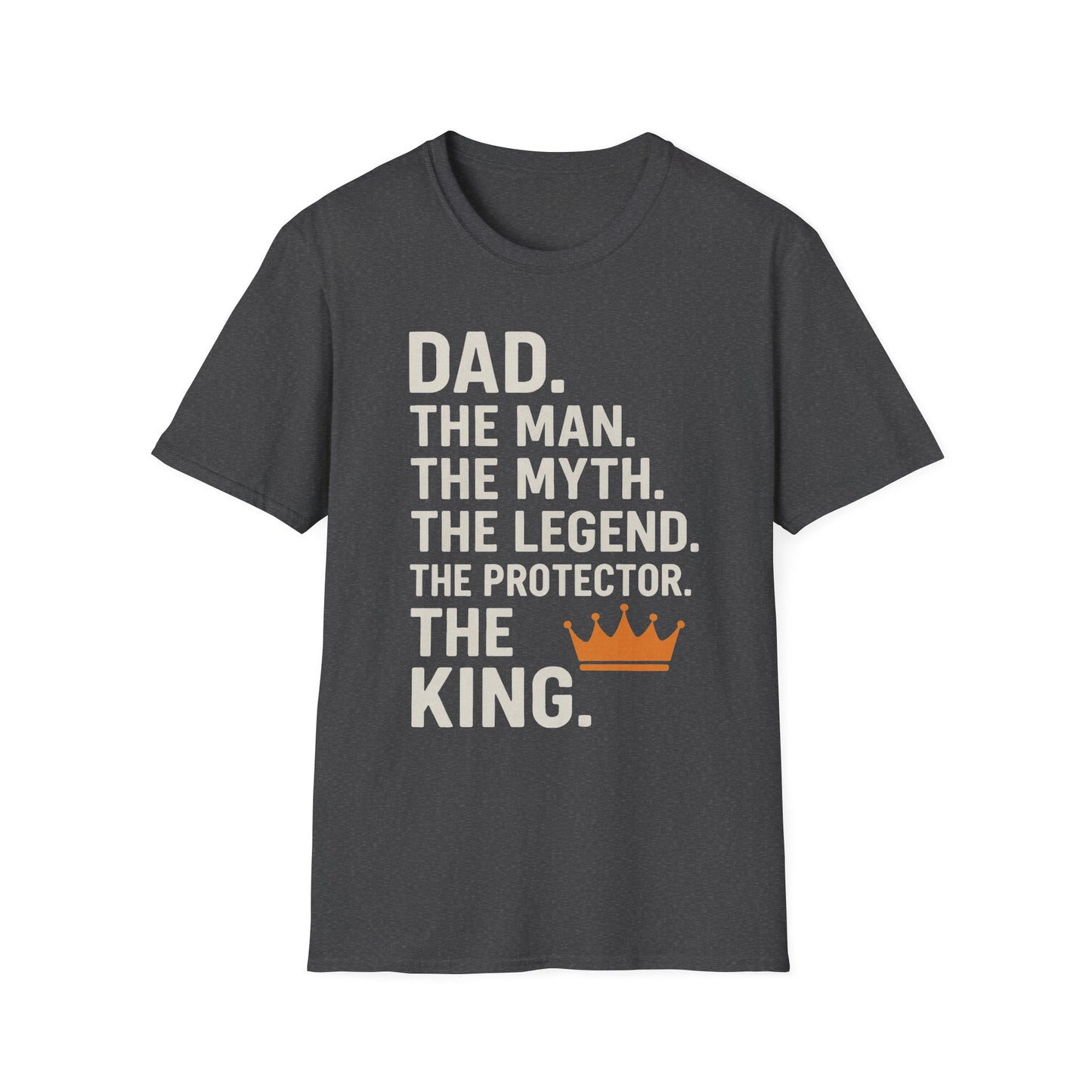 Dad. The King. T-Shirt – The Man. The Myth. The Legend. The Protector. (Father’s Day Edition)