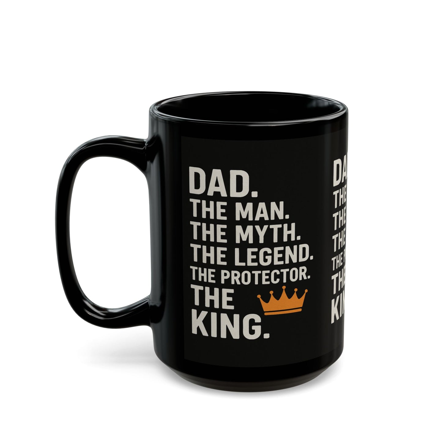 Dad. The King. Mug – The Man. The Myth. The Legend. The Protector. (Black Ceramic 11oz or 15oz)