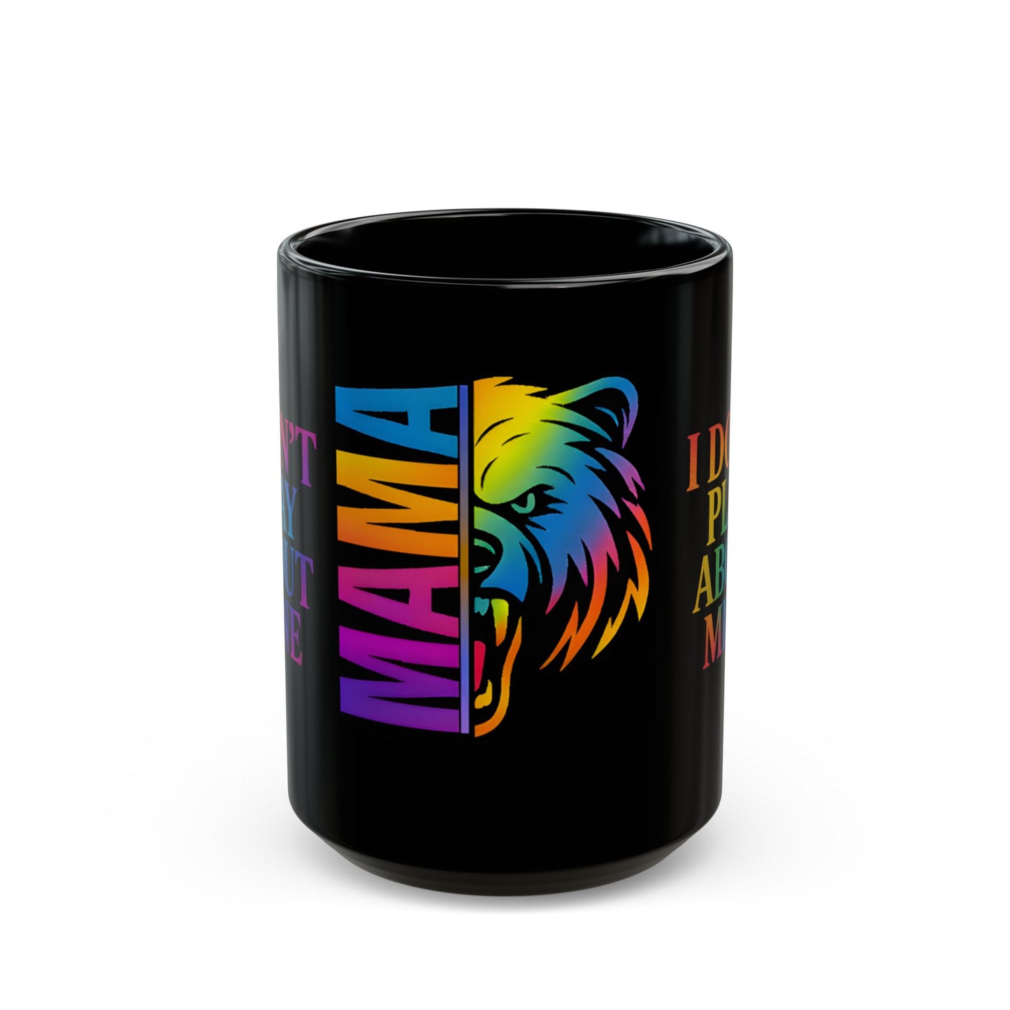 MAMA Bear Black Mug – I Don’t Play About Mine | Rainbow 11oz or 15oz