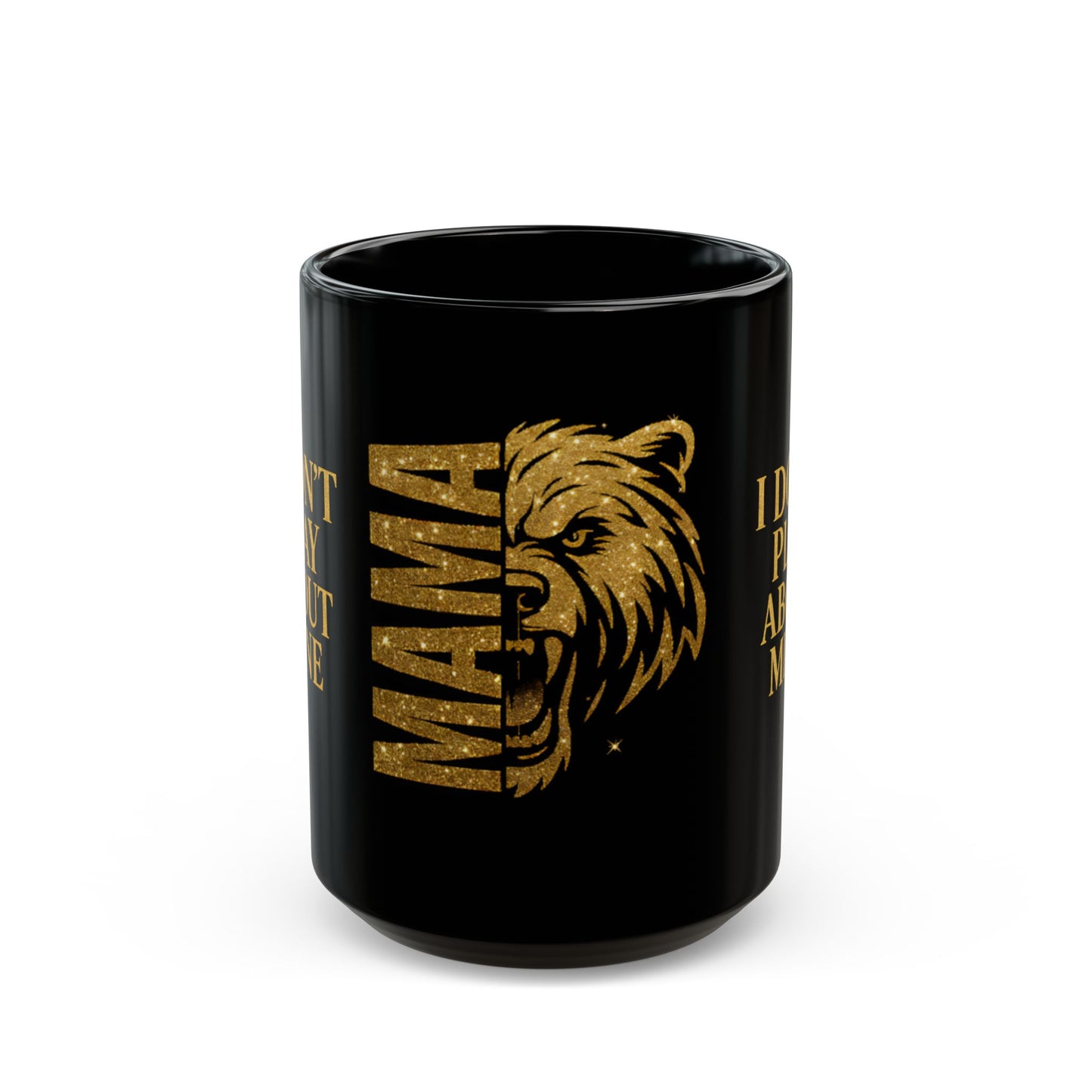 MAMA Bear Black Mug – I Don’t Play About Mine | 11oz or 15oz