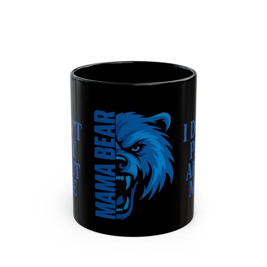 MAMA BEAR Black Mug – I Don’t Play About Mine | Blue 11oz or 15oz