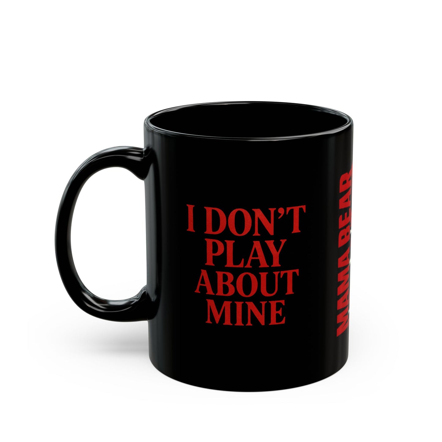 MAMA BEAR Black Mug – I Don’t Play About Mine | Red 11oz or 15oz