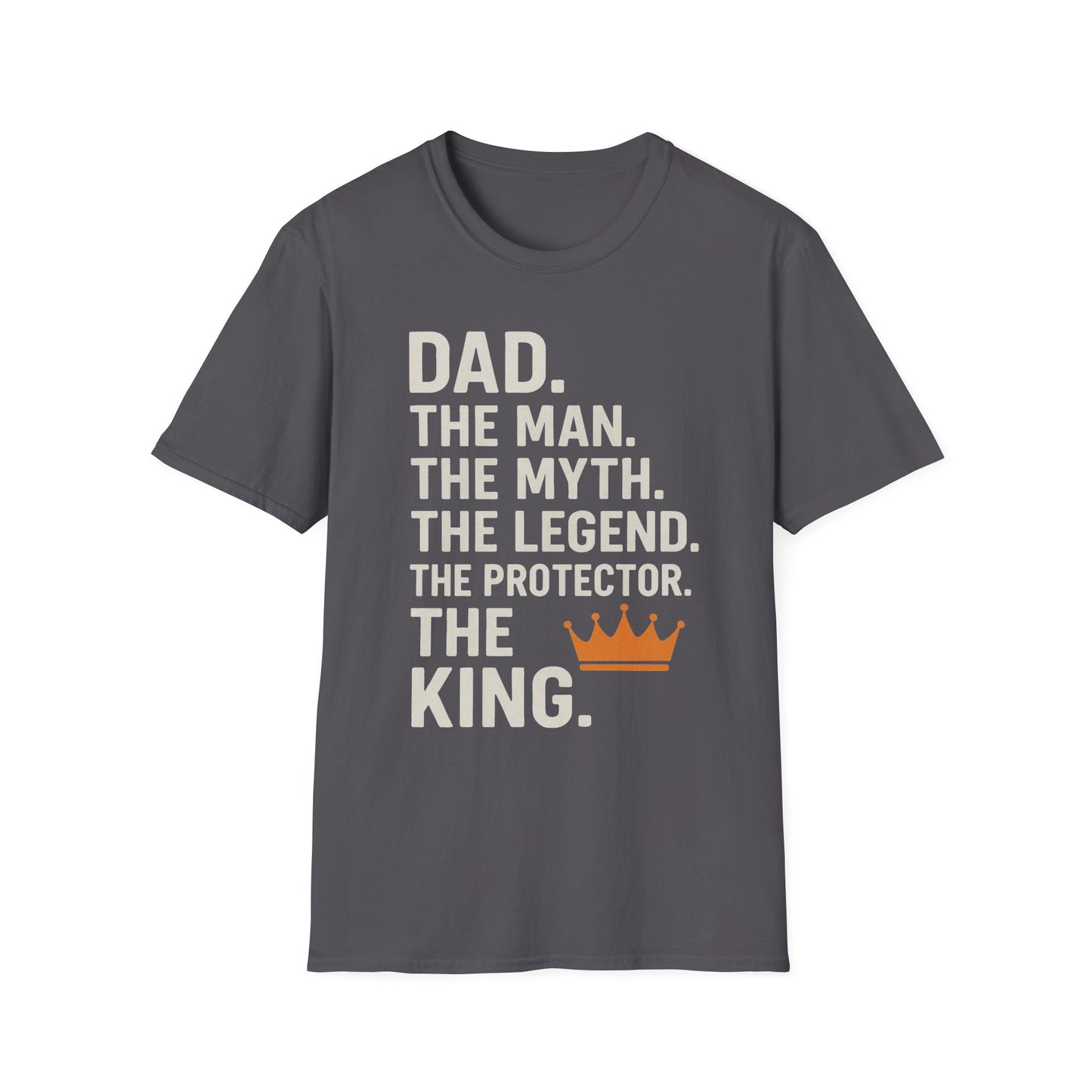 Dad. The King. T-Shirt – The Man. The Myth. The Legend. The Protector. (Father’s Day Edition)