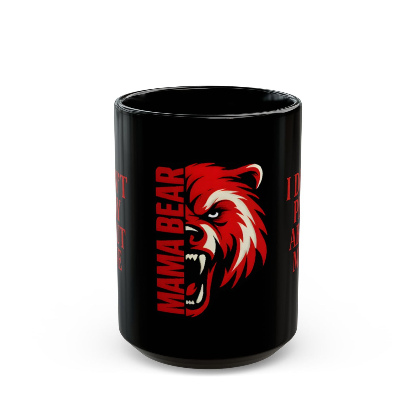 MAMA BEAR Black Mug – I Don’t Play About Mine | Red 11oz or 15oz