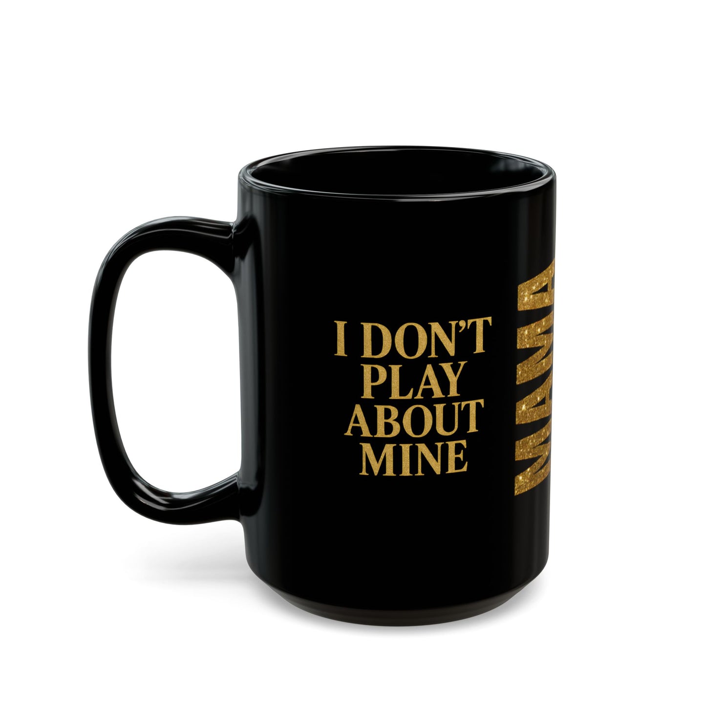 MAMA Bear Black Mug – I Don’t Play About Mine | 11oz or 15oz