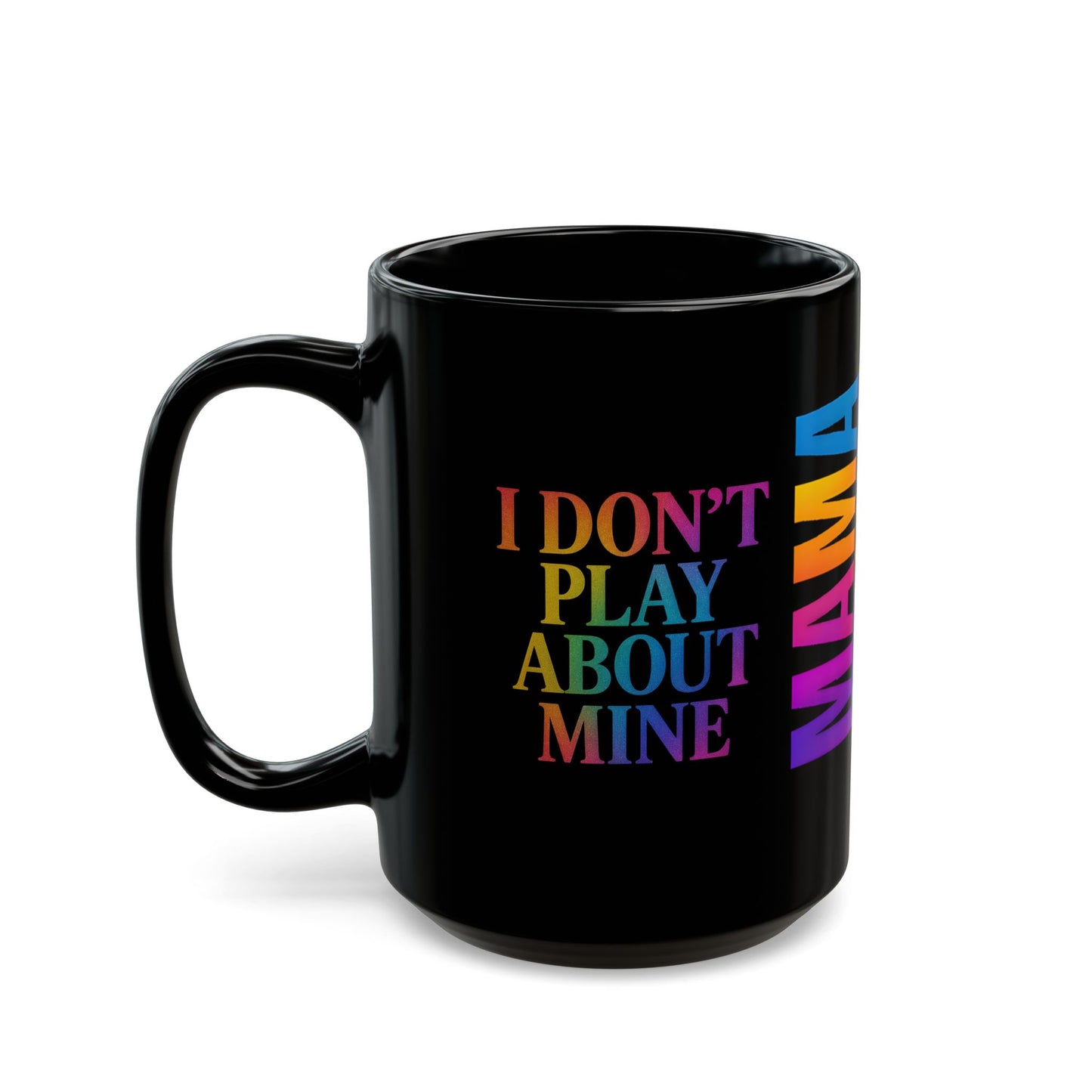MAMA Bear Black Mug – I Don’t Play About Mine | Rainbow 11oz or 15oz