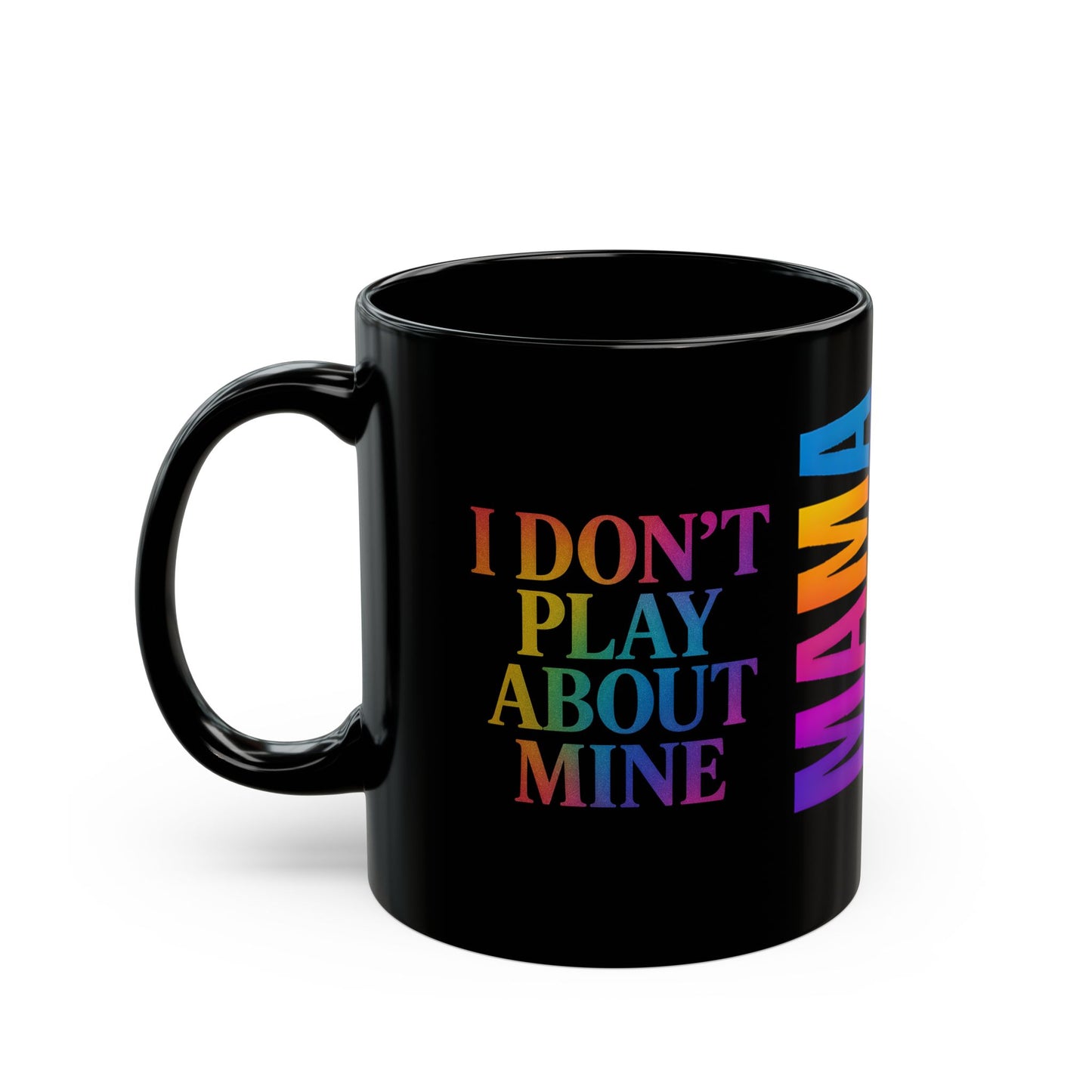 MAMA Bear Black Mug – I Don’t Play About Mine | Rainbow 11oz or 15oz