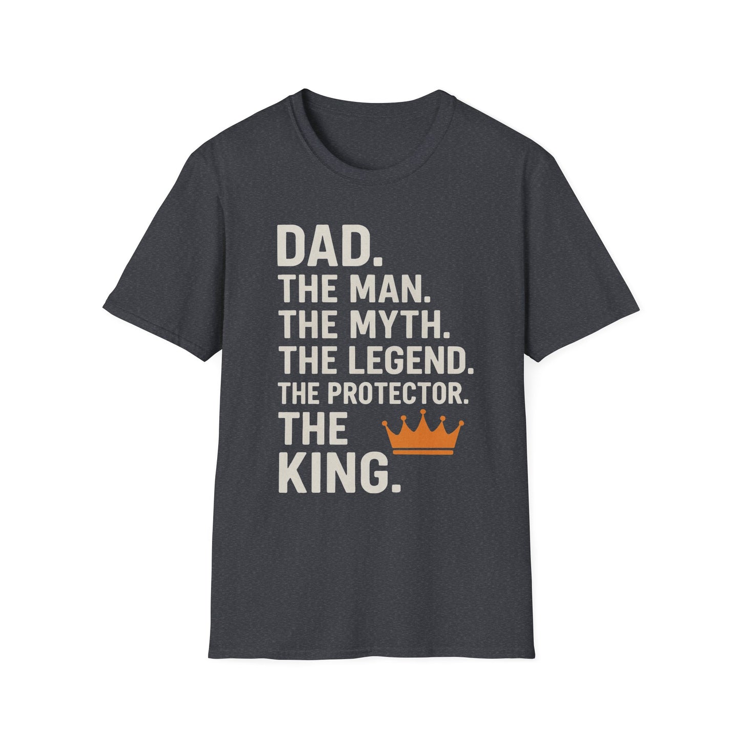 Dad. The King. T-Shirt – The Man. The Myth. The Legend. The Protector. (Father’s Day Edition)