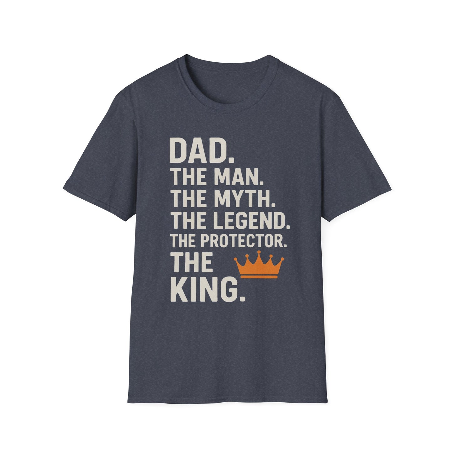 Dad. The King. T-Shirt – The Man. The Myth. The Legend. The Protector. (Father’s Day Edition)