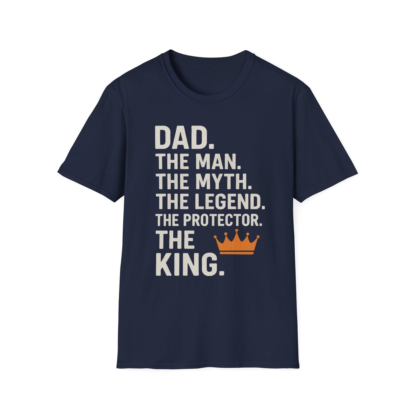 Dad. The King. T-Shirt – The Man. The Myth. The Legend. The Protector. (Father’s Day Edition)