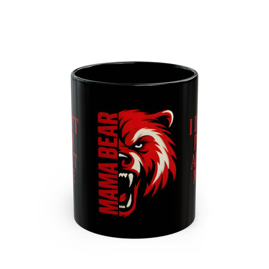 MAMA BEAR Black Mug – I Don’t Play About Mine | Red 11oz or 15oz