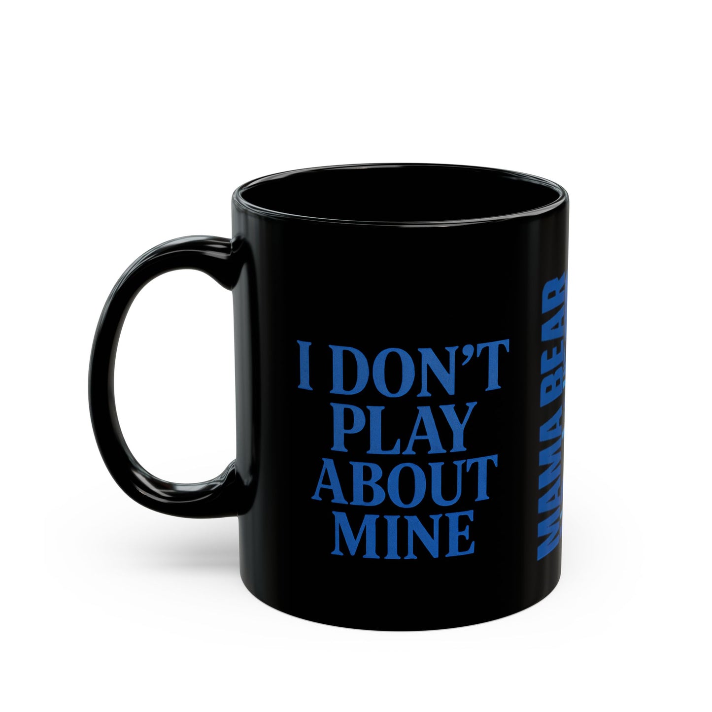 MAMA BEAR Black Mug – I Don’t Play About Mine | Blue 11oz or 15oz