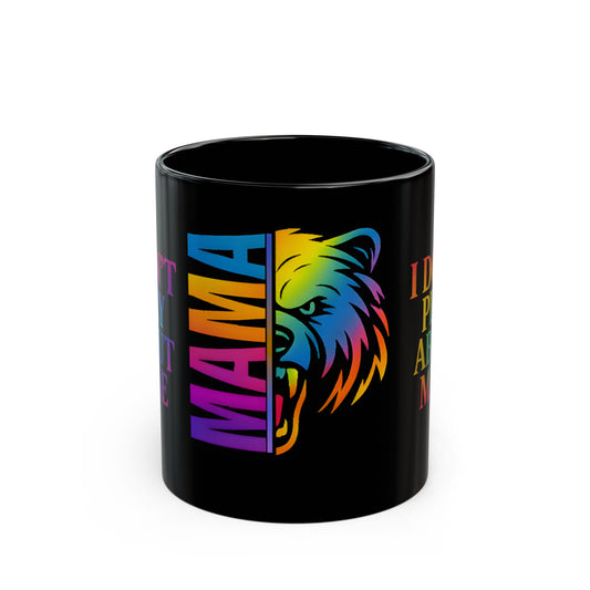 MAMA Bear Black Mug – I Don’t Play About Mine | Rainbow 11oz or 15oz
