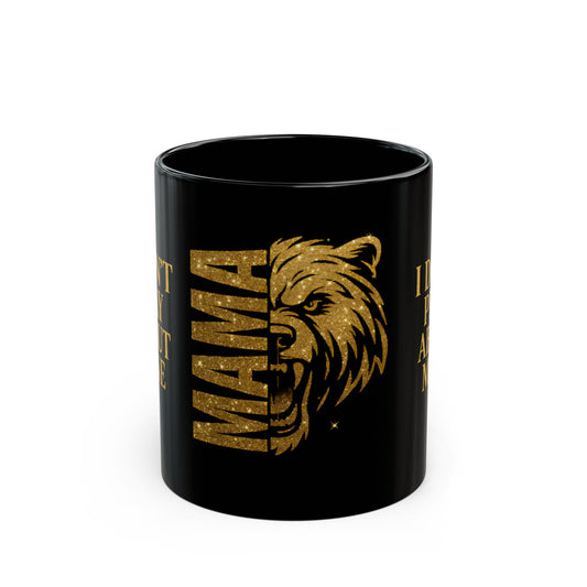 MAMA Bear Black Mug – I Don’t Play About Mine | 11oz or 15oz