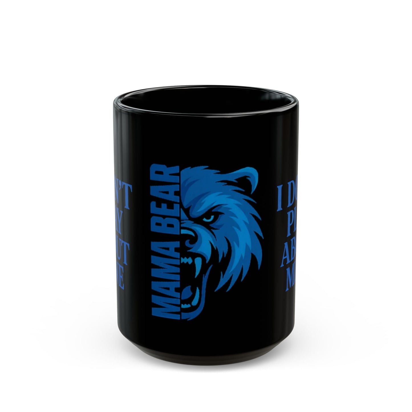 MAMA BEAR Black Mug – I Don’t Play About Mine | Blue 11oz or 15oz