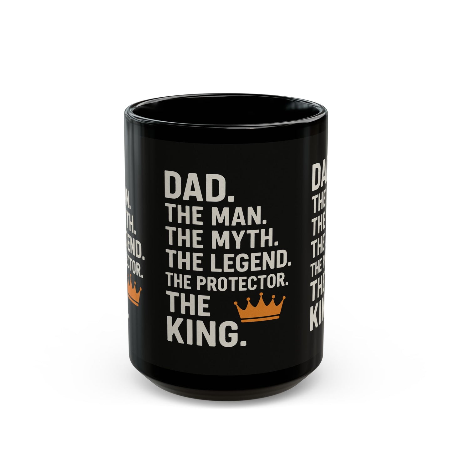 Dad. The King. Mug – The Man. The Myth. The Legend. The Protector. (Black Ceramic 11oz or 15oz)