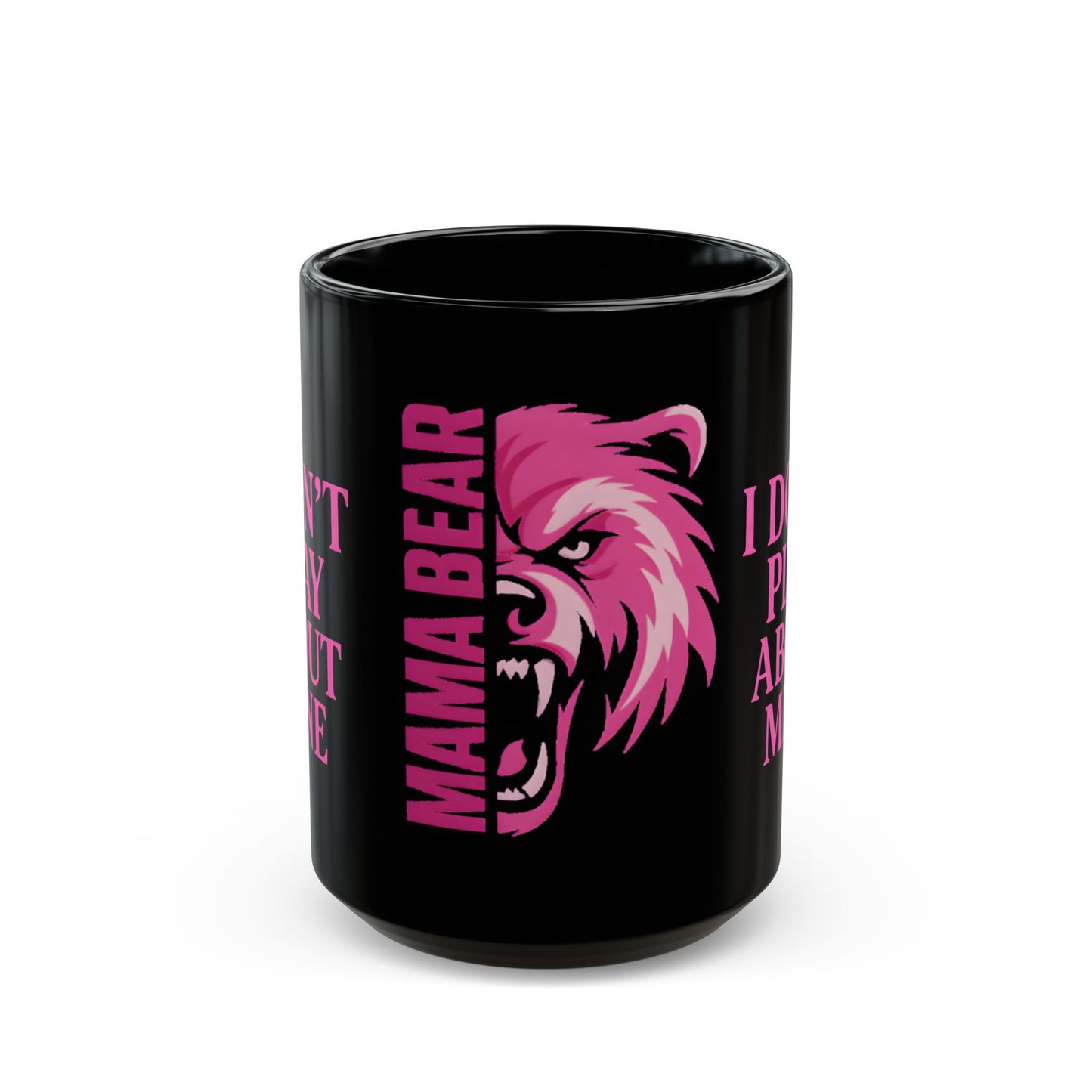MAMA BEAR Black Mug – I Don’t Play About Mine | Pink 11oz or 15oz