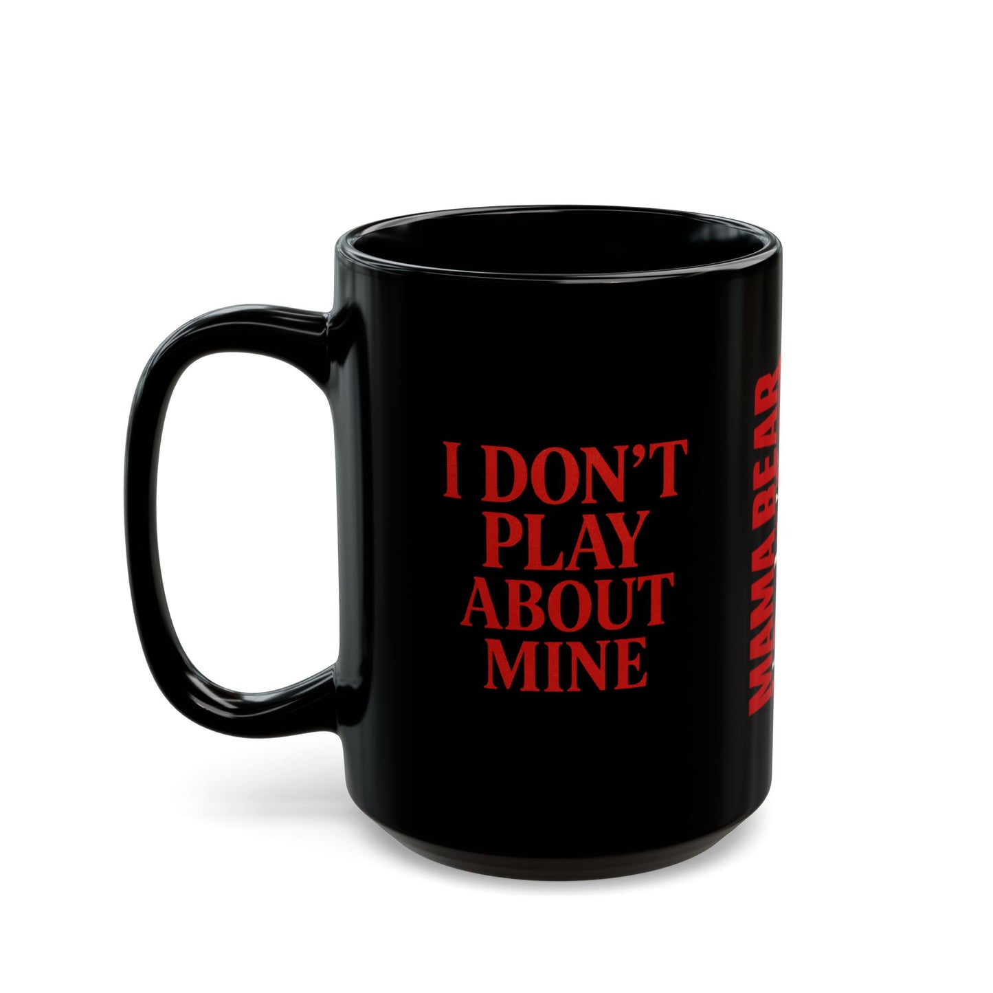 MAMA BEAR Black Mug – I Don’t Play About Mine | Red 11oz or 15oz