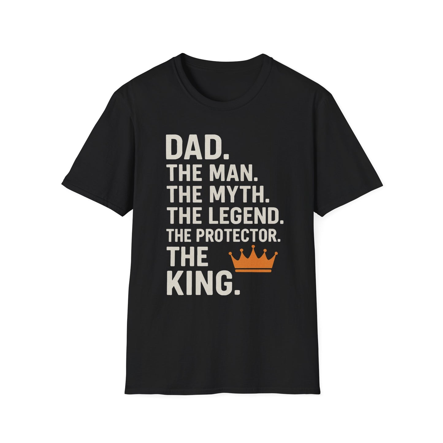 Dad. The King. T-Shirt – The Man. The Myth. The Legend. The Protector. (Father’s Day Edition)